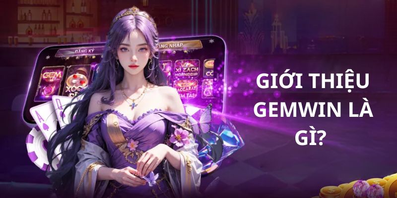 Giới thiệu Gemwin là sân chơi đáng để bạn tham gia